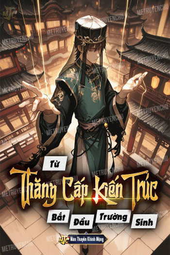 Bắt Đầu Trường Sinh Từ Thăng Cấp Kiến Trúc (Dịch)